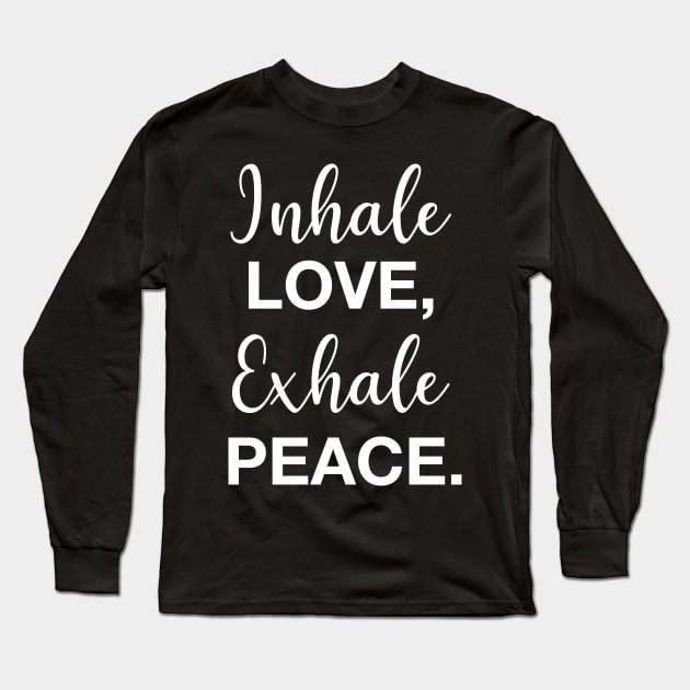 Inhale Love, Exhale Peace. Long Sleeve T-Shirt by CityNoir